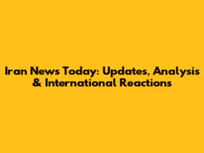 Iran News Today: Updates, Analysis & International Reactions