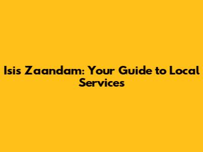 Isis Zaandam: Your Guide to Local Services