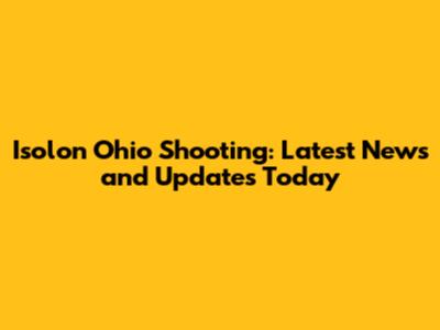 Isolon Ohio Shooting: Latest News and Updates Today