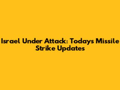 Israel Under Attack: Today's Missile Strike Updates