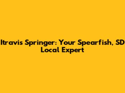 Itravis Springer: Your Spearfish, SD Local Expert