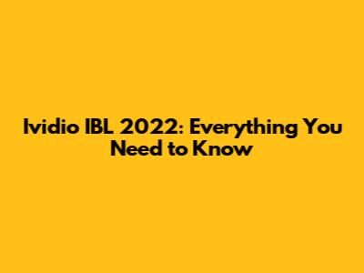 Ividio IBL 2022: Everything You Need to Know