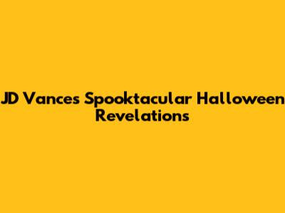 JD Vance's Spooktacular Halloween Revelations