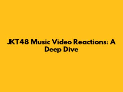 JKT48 Music Video Reactions: A Deep Dive