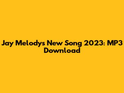 Jay Melody's New Song 2023: MP3 Download
