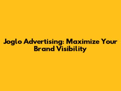 Joglo Advertising: Maximize Your Brand Visibility