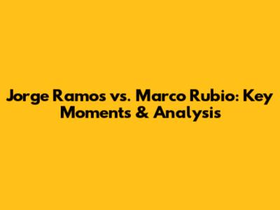 Jorge Ramos vs. Marco Rubio: Key Moments & Analysis