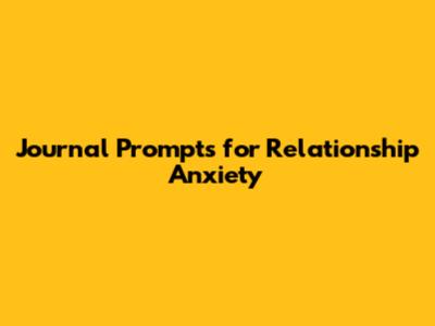 Journal Prompts for Relationship Anxiety