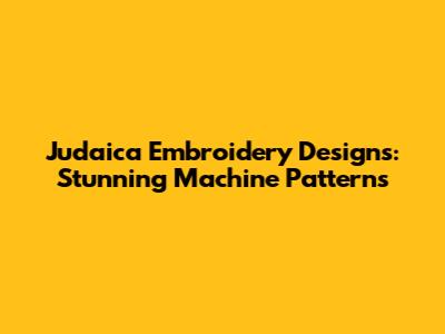 Judaica Embroidery Designs: Stunning Machine Patterns