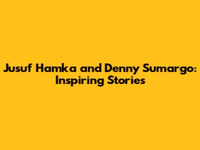 Jusuf Hamka and Denny Sumargo: Inspiring Stories