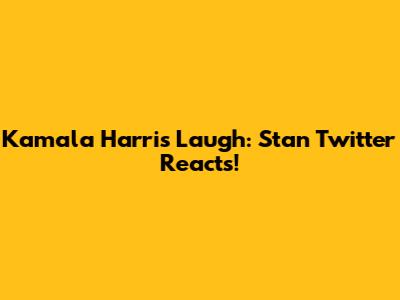 Kamala Harris Laugh: Stan Twitter Reacts!