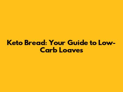 Keto Bread: Your Guide to Low-Carb Loaves