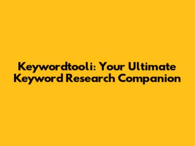 Keywordtooli: Your Ultimate Keyword Research Companion