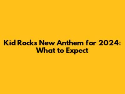 Kid Rock's New Anthem for 2024: What to Expect