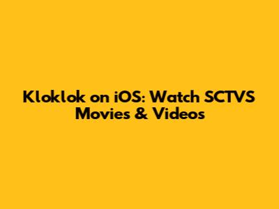 Kloklok on iOS: Watch SCTVS Movies & Videos