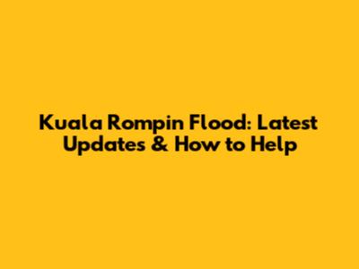 Kuala Rompin Flood: Latest Updates & How to Help