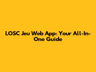 LOSC Jeu Web App: Your All-In-One Guide