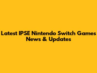 Latest IPSE Nintendo Switch Games News & Updates