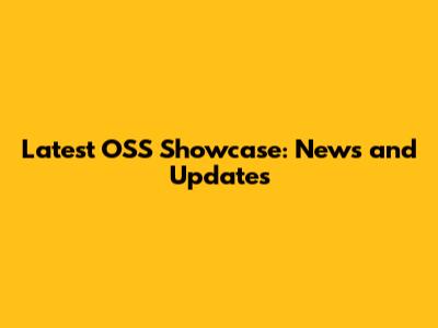 Latest OSS Showcase: News and Updates