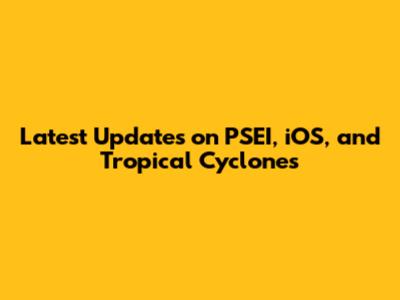 Latest Updates on PSEI, iOS, and Tropical Cyclones