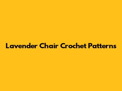 Lavender Chair Crochet Patterns