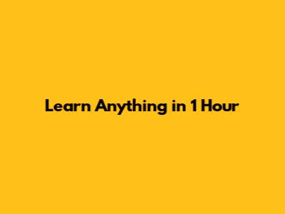 Learn Anything in 1 Hour