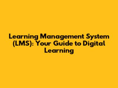 Learning Management System (LMS): Your Guide to Digital Learning