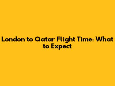 London to Qatar Flight Time: What to Expect