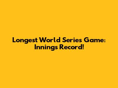 Longest World Series Game: Innings Record!