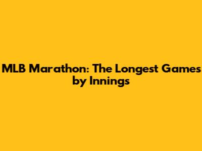 MLB Marathon: The Longest Games by Innings