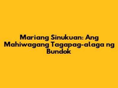 Mariang Sinukuan: Ang Mahiwagang Tagapag-alaga ng Bundok