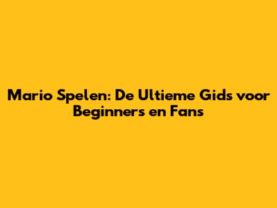 Mario Spelen: De Ultieme Gids voor Beginners en Fans