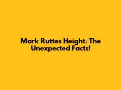 Mark Rutte's Height: The Unexpected Facts!