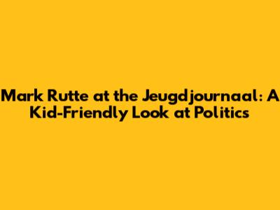 Mark Rutte at the Jeugdjournaal: A Kid-Friendly Look at Politics