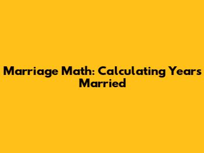 Marriage Math: Calculating Years Married