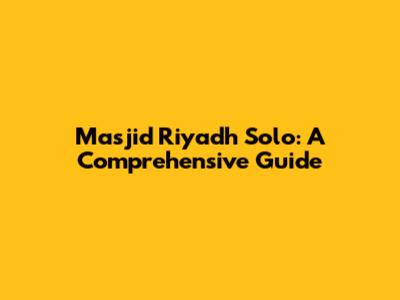 Masjid Riyadh Solo: A Comprehensive Guide