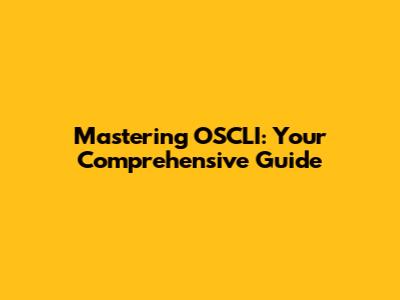 Mastering OSCLI: Your Comprehensive Guide