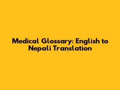 Medical Glossary: English to Nepali Translation