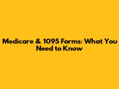 Medicare & 1095 Forms: What You Need to Know