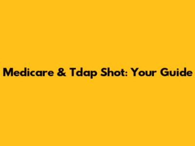Medicare & Tdap Shot: Your Guide