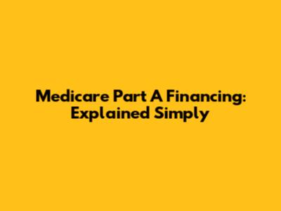 Medicare Part A Financing: Explained Simply
