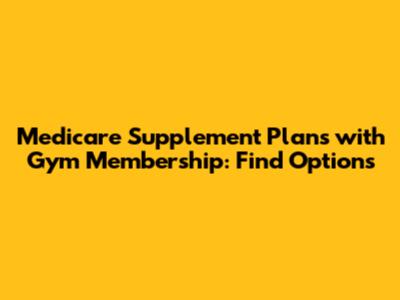 Medicare Supplement Plans with Gym Membership: Find Options