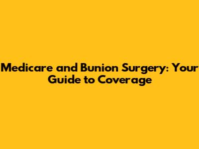 Medicare and Bunion Surgery: Your Guide to Coverage
