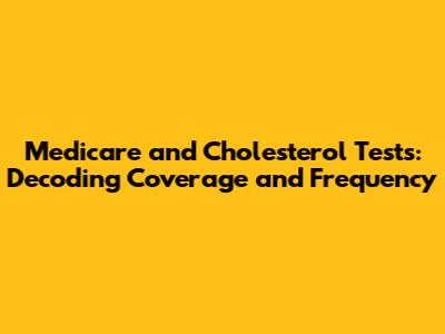 Medicare and Cholesterol Tests: Decoding Coverage and Frequency