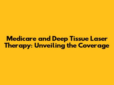 Medicare and Deep Tissue Laser Therapy: Unveiling the Coverage