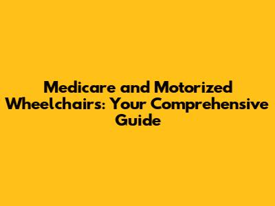 Medicare and Motorized Wheelchairs: Your Comprehensive Guide