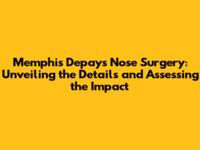 Memphis Depay's Nose Surgery: Unveiling the Details and Assessing the Impact