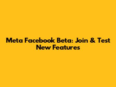 Meta Facebook Beta: Join & Test New Features