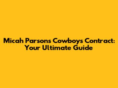 Micah Parsons' Cowboys Contract: Your Ultimate Guide