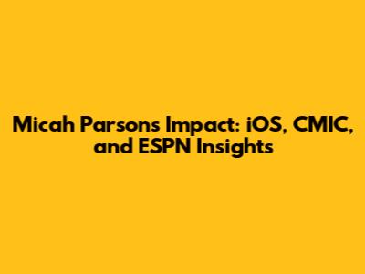 Micah Parsons' Impact: iOS, CMIC, and ESPN Insights